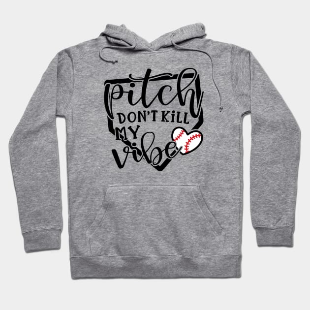 Pitch Don’t Kill My Vibe Baseball Hoodie by GlimmerDesigns